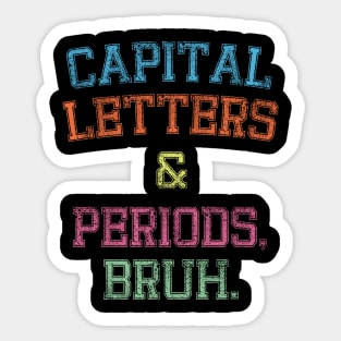 Capital Letters And Periods Bruh, Funny English Teacher Sticker